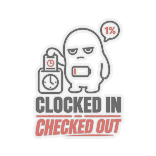 Clocked In, Checked Out — Kiss-Cut Sticker